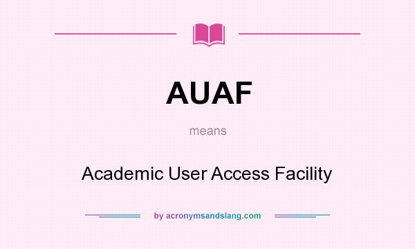 What does AUAF mean? It stands for Academic User Access Facility