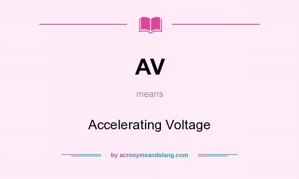 What does AV mean? It stands for Accelerating Voltage