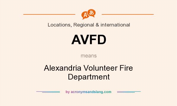 What does AVFD mean? It stands for Alexandria Volunteer Fire Department