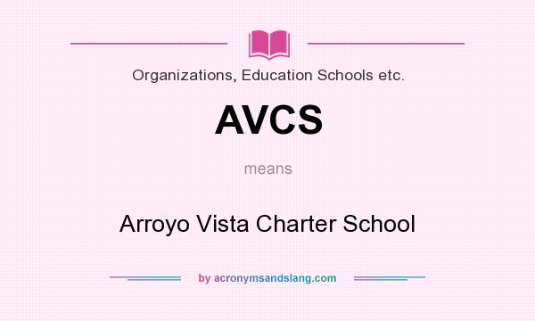 What does AVCS mean? It stands for Arroyo Vista Charter School