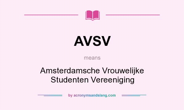 What does AVSV mean? It stands for Amsterdamsche Vrouwelijke Studenten Vereeniging