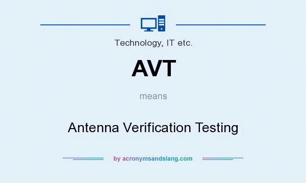 What does AVT mean? It stands for Antenna Verification Testing