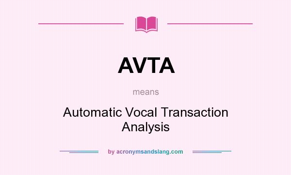 What does AVTA mean? It stands for Automatic Vocal Transaction Analysis