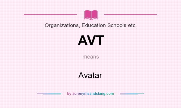 What does AVT mean? It stands for Avatar