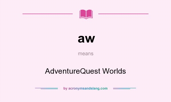 What does aw mean? It stands for AdventureQuest Worlds
