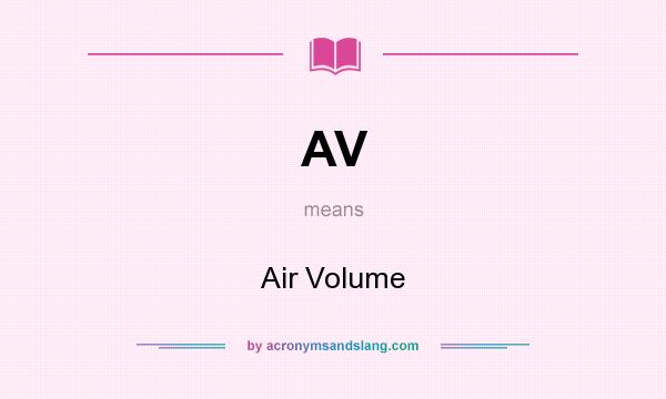 What does AV mean? It stands for Air Volume
