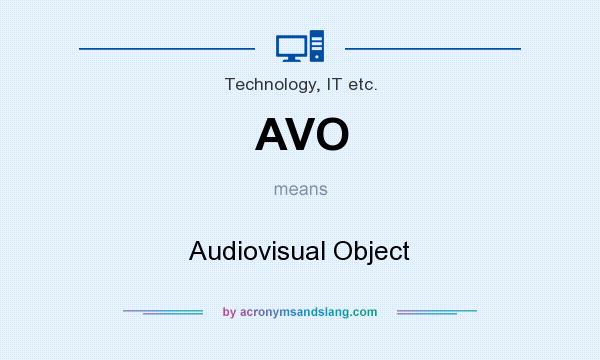 What does AVO mean? It stands for Audiovisual Object