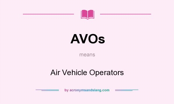 What does AVOs mean? It stands for Air Vehicle Operators
