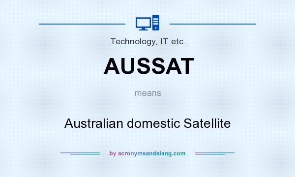 What does AUSSAT mean? It stands for Australian domestic Satellite
