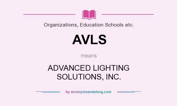 What does AVLS mean? It stands for ADVANCED LIGHTING SOLUTIONS, INC.