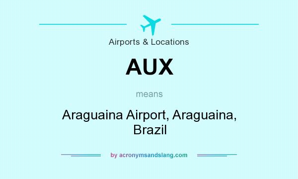 What does AUX mean? It stands for Araguaina Airport, Araguaina, Brazil