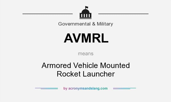 What does AVMRL mean? It stands for Armored Vehicle Mounted Rocket Launcher