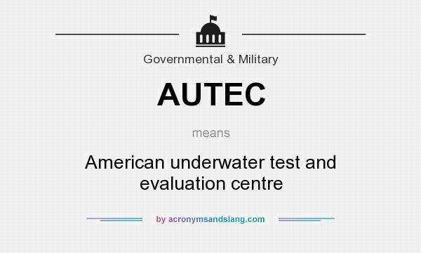 What does AUTEC mean? It stands for American underwater test and evaluation centre