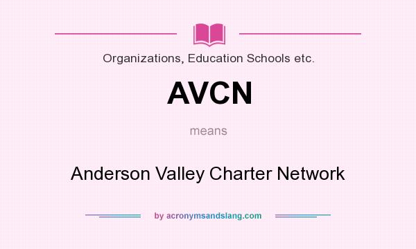 What does AVCN mean? It stands for Anderson Valley Charter Network