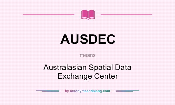 What does AUSDEC mean? It stands for Australasian Spatial Data Exchange Center