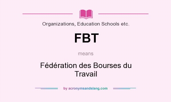 What does FBT mean? It stands for Fédération des Bourses du Travail