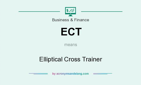 What does ECT mean? It stands for Elliptical Cross Trainer