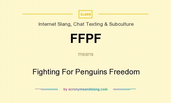 What does FFPF mean? It stands for Fighting For Penguins Freedom