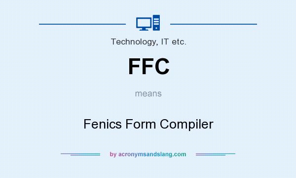 What does FFC mean? It stands for Fenics Form Compiler