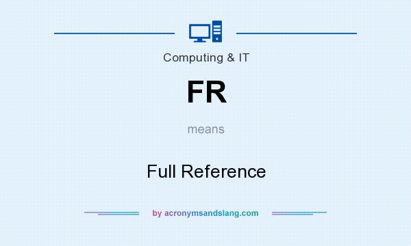 What does FR mean? It stands for Full Reference