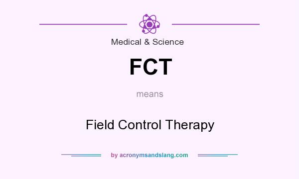 What does FCT mean? It stands for Field Control Therapy