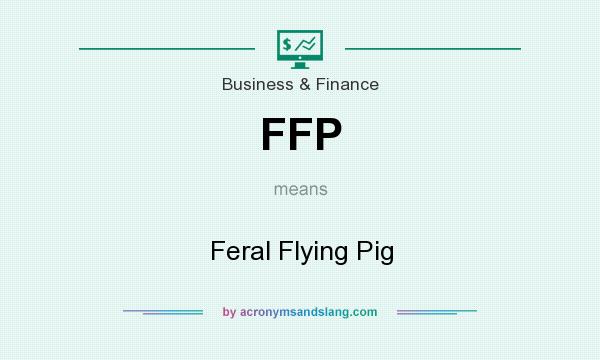 What does FFP mean? It stands for Feral Flying Pig