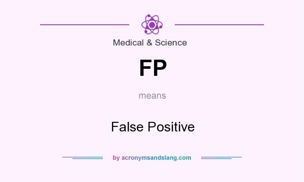 What does FP mean? It stands for False Positive