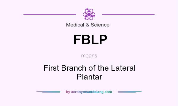 What does FBLP mean? It stands for First Branch of the Lateral Plantar