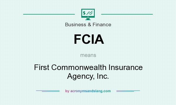 What does FCIA mean? It stands for First Commonwealth Insurance Agency, Inc.