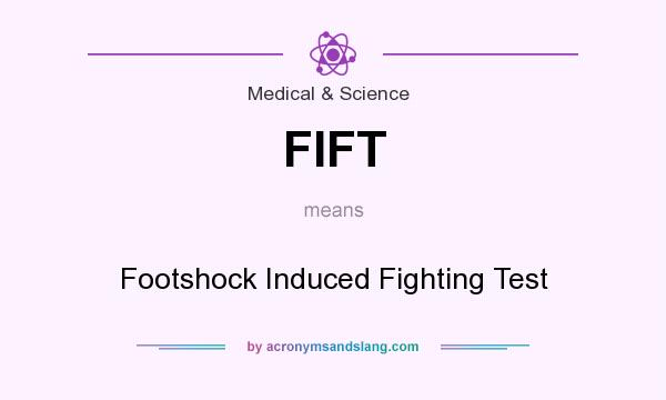 What does FIFT mean? It stands for Footshock Induced Fighting Test