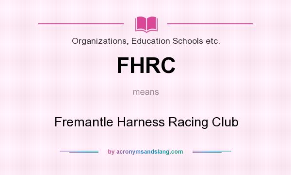 What does FHRC mean? It stands for Fremantle Harness Racing Club