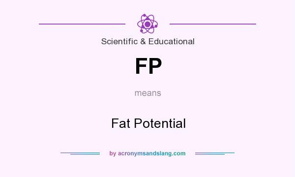 What does FP mean? It stands for Fat Potential