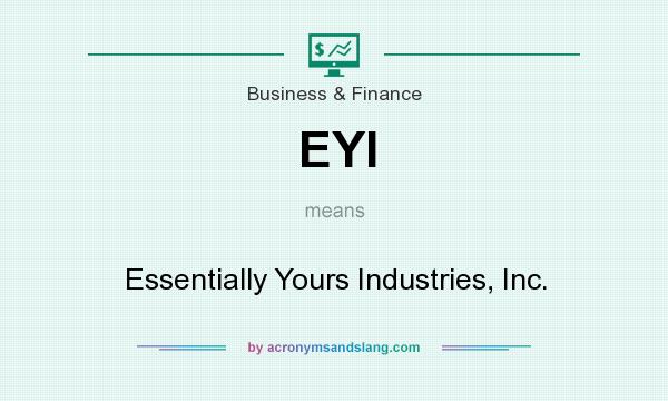 What does EYI mean? It stands for Essentially Yours Industries, Inc.
