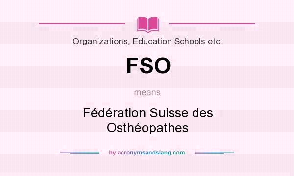 What does FSO mean? It stands for Fédération Suisse des Osthéopathes