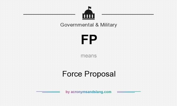 What does FP mean? It stands for Force Proposal