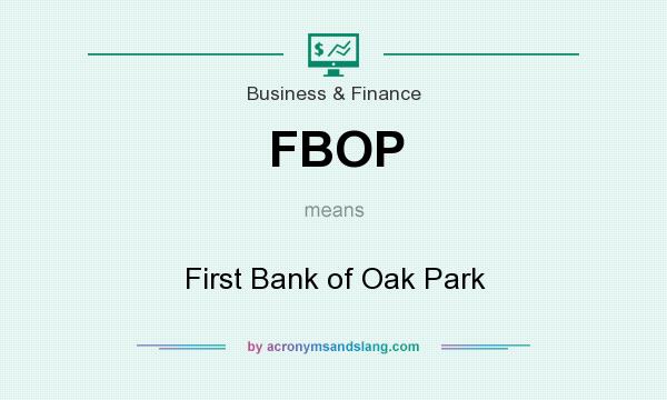 What does FBOP mean? It stands for First Bank of Oak Park
