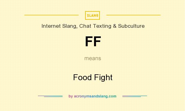 What does FF mean? It stands for Food Fight