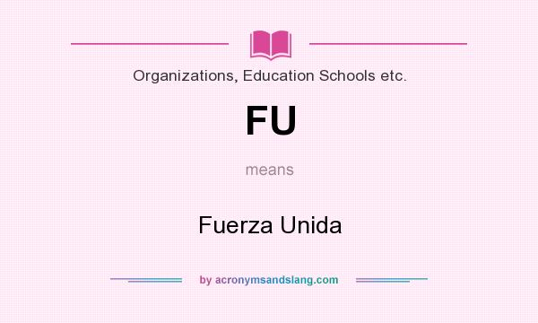 What does FU mean? It stands for Fuerza Unida