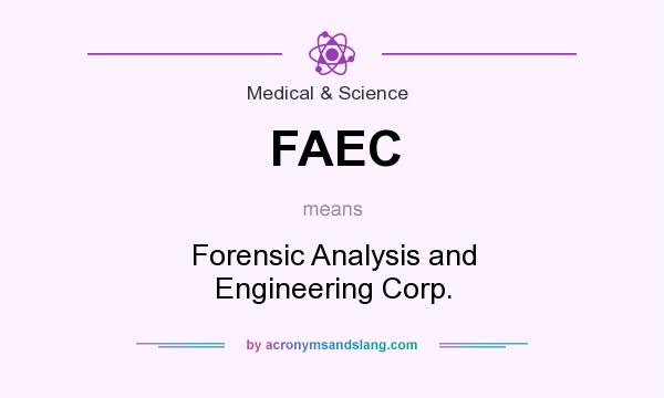 What does FAEC mean? It stands for Forensic Analysis and Engineering Corp.
