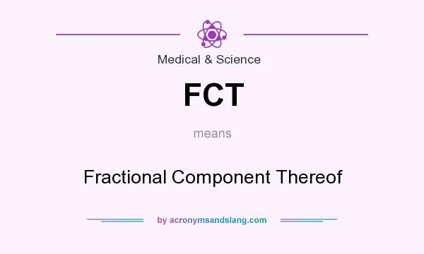 What does FCT mean? It stands for Fractional Component Thereof