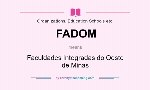 What does FADOM mean? It stands for Faculdades Integradas do Oeste de Minas