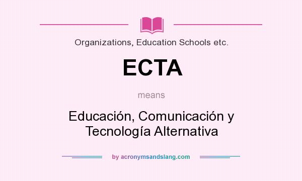 What does ECTA mean? It stands for Educación, Comunicación y Tecnología Alternativa