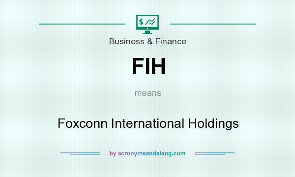 What does FIH mean? It stands for Foxconn International Holdings