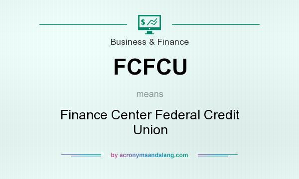 What does FCFCU mean? It stands for Finance Center Federal Credit Union