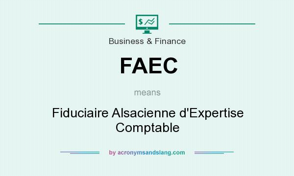 What does FAEC mean? It stands for Fiduciaire Alsacienne d`Expertise Comptable