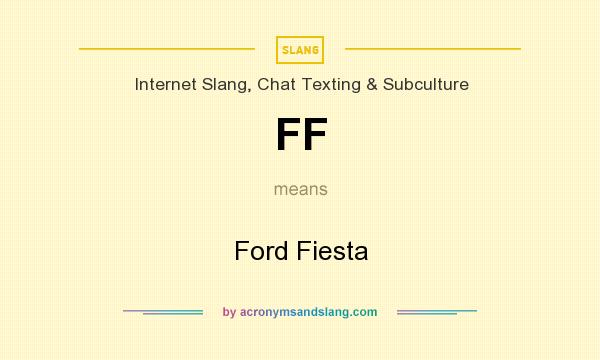 What does FF mean? It stands for Ford Fiesta