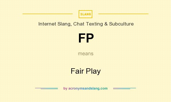 What does FP mean? It stands for Fair Play
