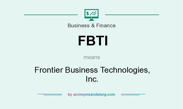 What does FBTI mean? It stands for Frontier Business Technologies, Inc.