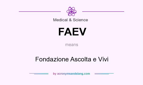 What does FAEV mean? It stands for Fondazione Ascolta e Vivi