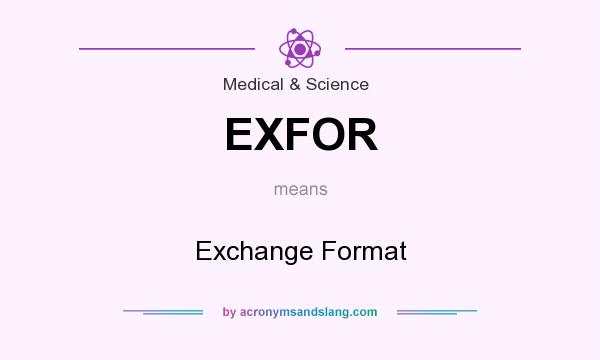 What does EXFOR mean? It stands for Exchange Format